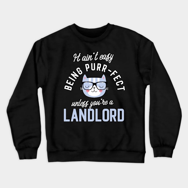 Landlord Cat Lover Gifts - It ain't easy being Purr Fect Crewneck Sweatshirt by BetterManufaktur